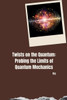 Twists on the Quantum: Probing the Limits of Quantum Mechanics