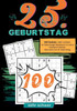 25. Geburtstag- Sudoku Geschenkbuch : 100 Sudoku- sehr schwer. Ein Geburtstags-Rätselbuch für wahre Denksport-Meister. Alles Gute zum 25. Geburtstag.