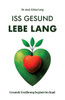 Iss gesund - Lebe lang : Gesunde Ernährung beginnt im Kopf