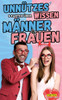 Unnützes Wissen & Fakten über Männer und Frauen : Das Buch für Mann und Frau
