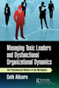 Managing Toxic Leaders and Dysfunctional Organizational Dynamics : The Psychosocial Nature of the Workplace