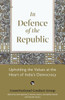In Defence of the Republic : Upholding the Values at the Heart of India's Democracy