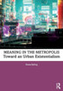 Meaning in the Metropolis : Toward an Urban Existentialism