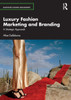 Luxury Fashion Marketing and Branding : A Strategic Approach
