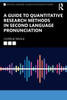 A Guide to Quantitative Research Methods in Second Language Pronunciation
