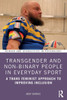 Transgender and Non-Binary People in Everyday Sport : A Trans Feminist Approach to Improving Inclusion