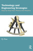 Technology and Engineering Strategies : Step-By-Step from Theory Into Practice