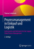 Prozessmanagement in Einkauf und Logistik : Instrumente und Methoden für das Supply Chain Process Management