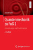 Quantenmechanik zu Fuß 2 : Anwendungen und Erweiterungen