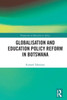 Globalisation and Education Policy Reform in Botswana
