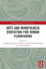Arts and Mindfulness Education for Human Flourishing