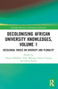 Decolonising African University Knowledges : Voices on Diversity and Plurality. volume 1
