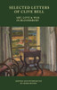 Selected Letters of Clive Bell : Art, Love and War in Bloomsbury