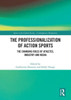 The Professionalization of Action Sports : The Changing Roles of Athletes, Industry and Media