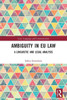 Ambiguity in EU Law : A Linguistic and Legal Analysis