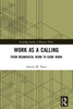 Work as a Calling : From Meaningful Work to Good Work