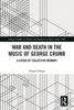 War and Death in the Music of George Crumb : A Crisis of Collective Memory