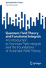 Quantum Field Theory and Functional Integrals : An Introduction to Feynman Path Integrals and the Foundations of Axiomatic Field Theory