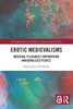 Erotic Medievalisms : Medieval Pleasures Empowering Marginalized People