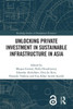 Unlocking Private Investment in Sustainable Infrastructure in Asia