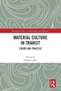 Material Culture in Transit : Theory and Practice