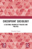 Checkpoint Sociology : A Cultural Reading of Policies and Politics