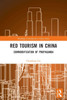 Red Tourism in China : Commodification of Propaganda