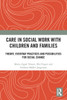 Care in Social Work with Children and Families : Theory, Everyday Practices and Possibilities for Social Change