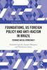 Foundations, US Foreign Policy and Anti-racism in Brazil : Pushing Racial Democracy
