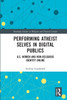 Performing Atheist Selves in Digital Publics : U.S. Women and Non-religious Identity Online