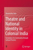 Theatre and National Identity in Colonial India : Formation of a Community through Cultural Practice