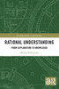 Rational Understanding : From Explanation to Knowledge