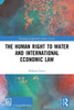The Human Right to Water and International Economic Law