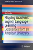 Flipping Academic English Language Learning : Experiences from an American University