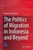 The Politics of Migration in Indonesia and Beyond