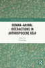 Human-animal Interactions in Anthropocene Asia