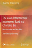The Asian Infrastructure Investment Bank in a Changing Era : New Institution and New Roles
