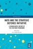 NATO and the Strategic Defence Initiative : A Transatlantic History of the Star Wars Programme