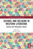 Science and Religion in Western Literature : Critical and Theological Studies