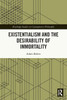 Existentialism and the Desirability of Immortality