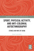Sport, Physical Activity, and Anti-Colonial Autoethnography : Stories and Ways of Being