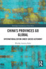 China's Provinces Go Global : Internationalization Under Guided Autonomy