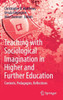 Teaching with Sociological Imagination in Higher and Further Education : Contexts, Pedagogies, Reflections