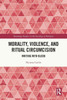 Morality, Violence, and Ritual Circumcision : Writing with Blood