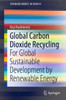 Global Carbon Dioxide Recycling : For Global Sustainable Development by Renewable Energy