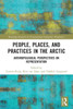 People, Places, and Practices in the Arctic : Anthropological Perspectives on Representation