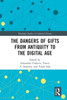 The Dangers of Gifts from Antiquity to the Digital Age