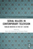 Serial Killers in Contemporary Television : Familiar Monsters in Post-9/11 Culture