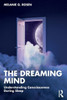 The Dreaming Mind : Understanding Consciousness During Sleep