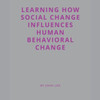 Learning How Social Change Influences Human Behavioral Change